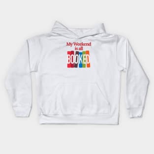 My Weekend Is All Booked Kids Hoodie